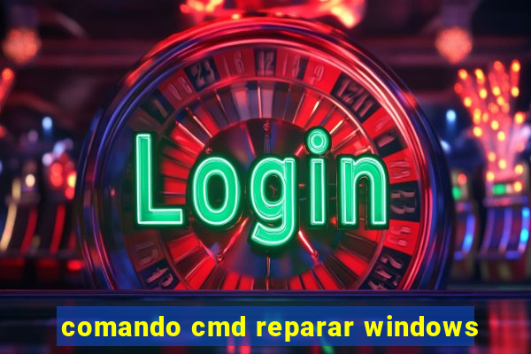 comando cmd reparar windows